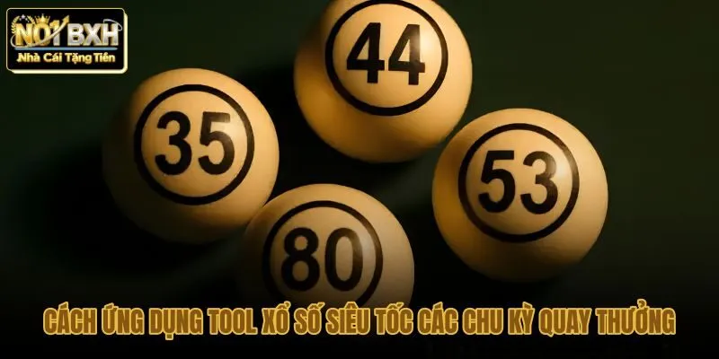 cach-ung-dung-tool-xo-so-sieu-toc-cac-chu-ky-quay-thuong cach-ung-dung-tool-xo-so-sieu-toc-cac-chu-ky-quay-thuong