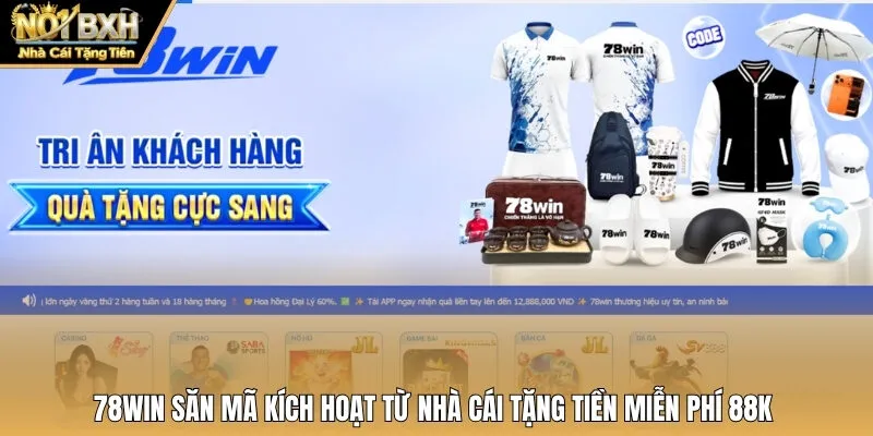 78win Săn Mã Kích Hoạt Từ Nhà Cái Tặng Tiền Miễn Phí 88K