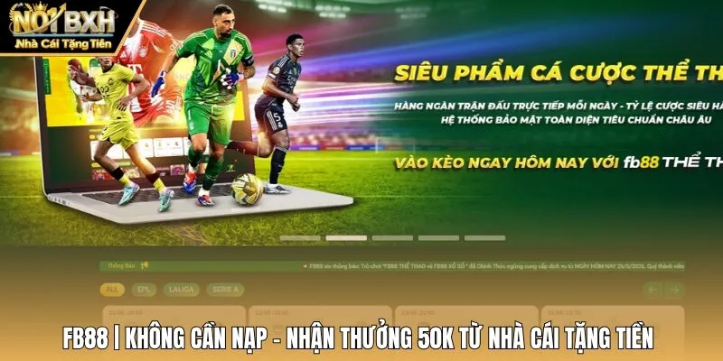 FB88 | Không Cần Nạp - Nhận Thưởng 50k Từ Nhà Cái Tặng Tiền